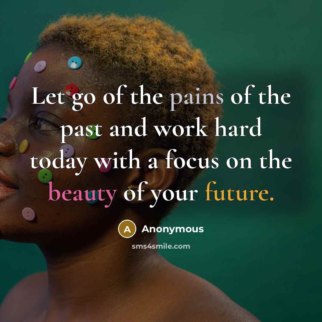 “Let go of the pains of the past and work…” quote by Anonymous