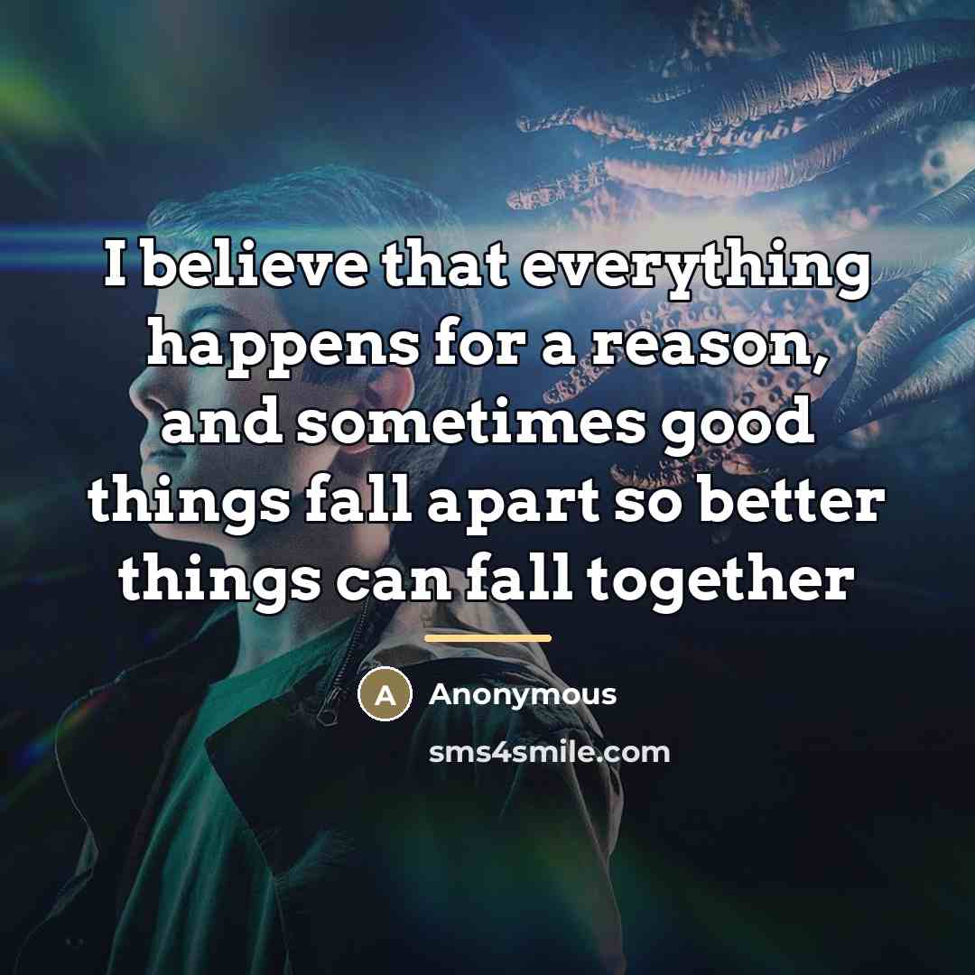 “I believe that everything happens for a reason, and sometimes…” quote by Anonymous