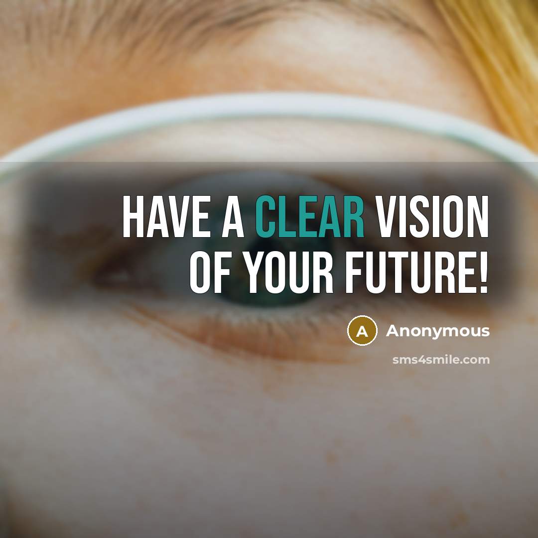 “Have a clear vision of your future!…” quote by Anonymous
