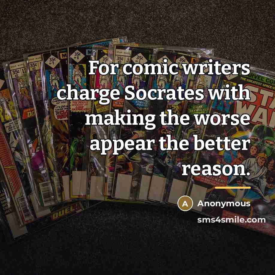 “For comic writers charge Socrates with making the worse appear…” quote by Anonymous