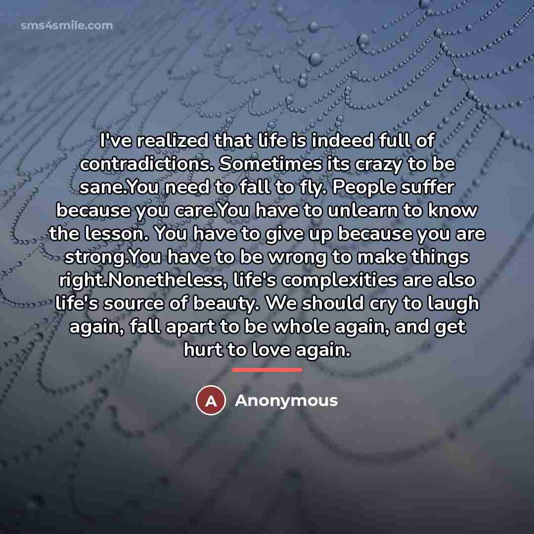 “I've realized that life is indeed full of contradictions. Sometimes…” quote by Anonymous