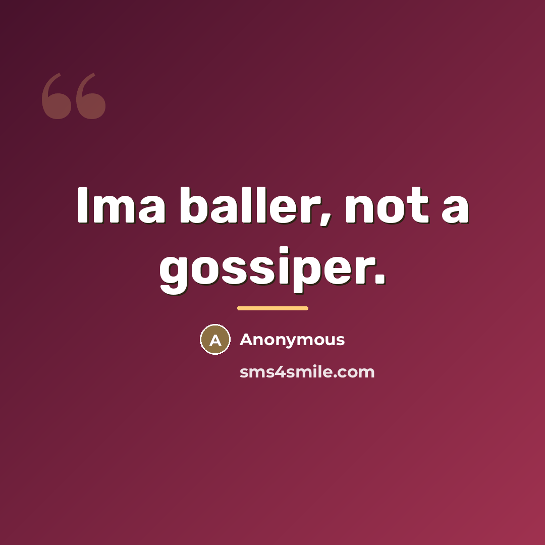 “Ima baller, not a gossiper.…” quote by Anonymous