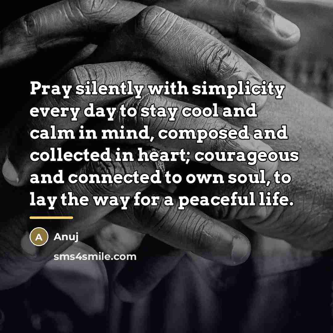 “Pray silently with simplicity every day to stay cool and…” quote by Anuj