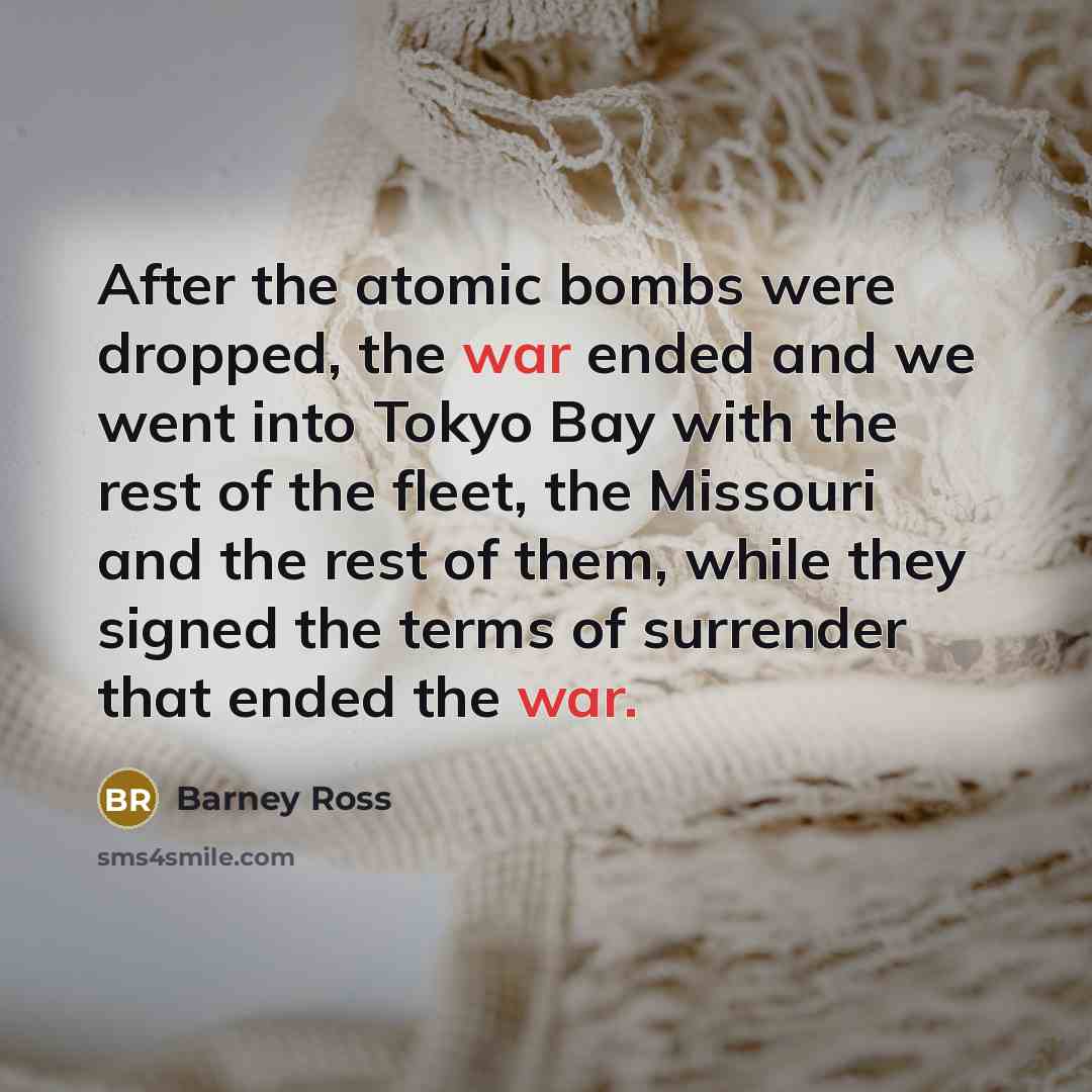 “After the atomic bombs were dropped, the war ended and…” quote by Barney Ross