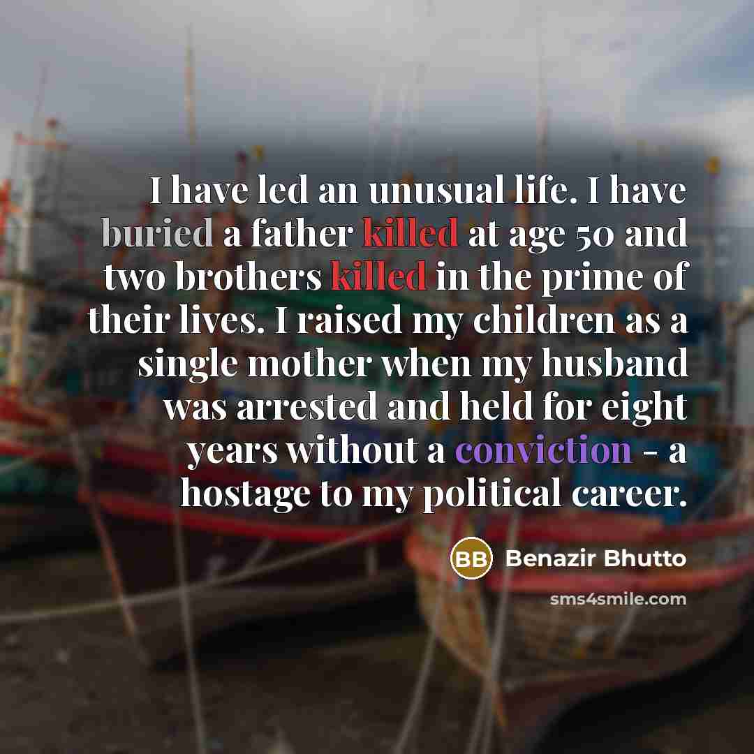 “I have led an unusual life. I have buried a…” quote by Benazir Bhutto