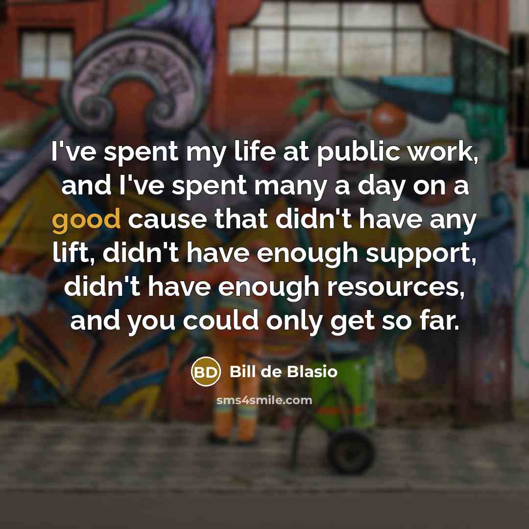 “I've spent my life at public work, and I've spent…” quote by Bill de Blasio