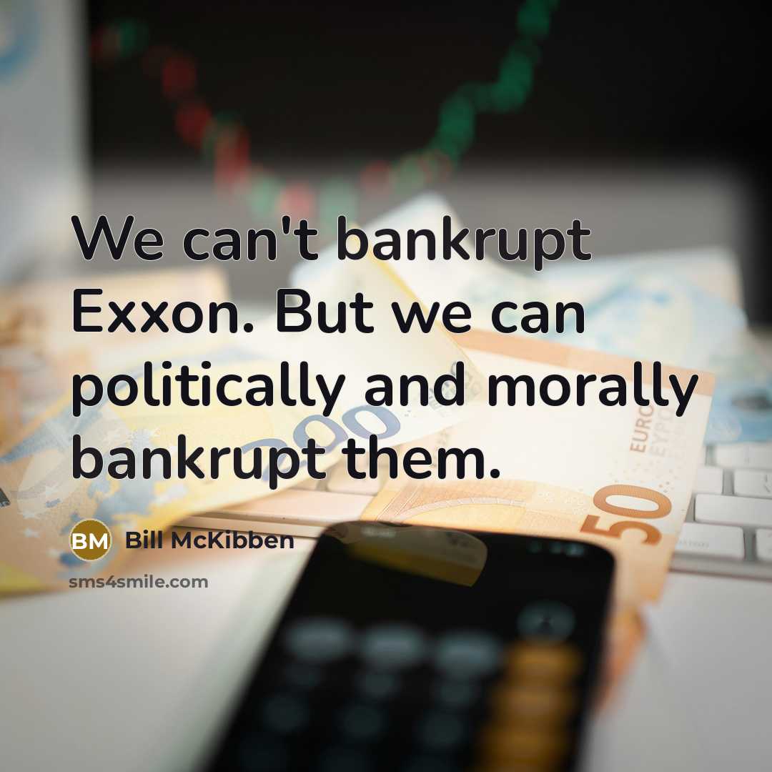 “We can't bankrupt Exxon. But we can politically and morally…” quote by Bill McKibben
