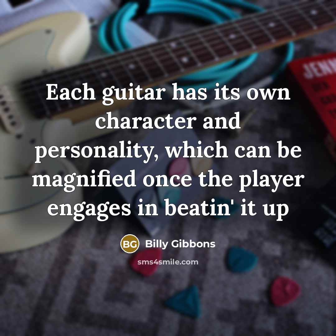 “Each guitar has its own character and personality, which can…” quote by Billy Gibbons