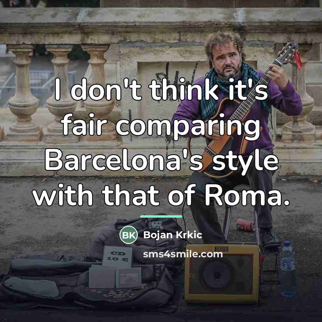 “I don't think it's fair comparing Barcelona's style with that…” quote by Bojan Krkic