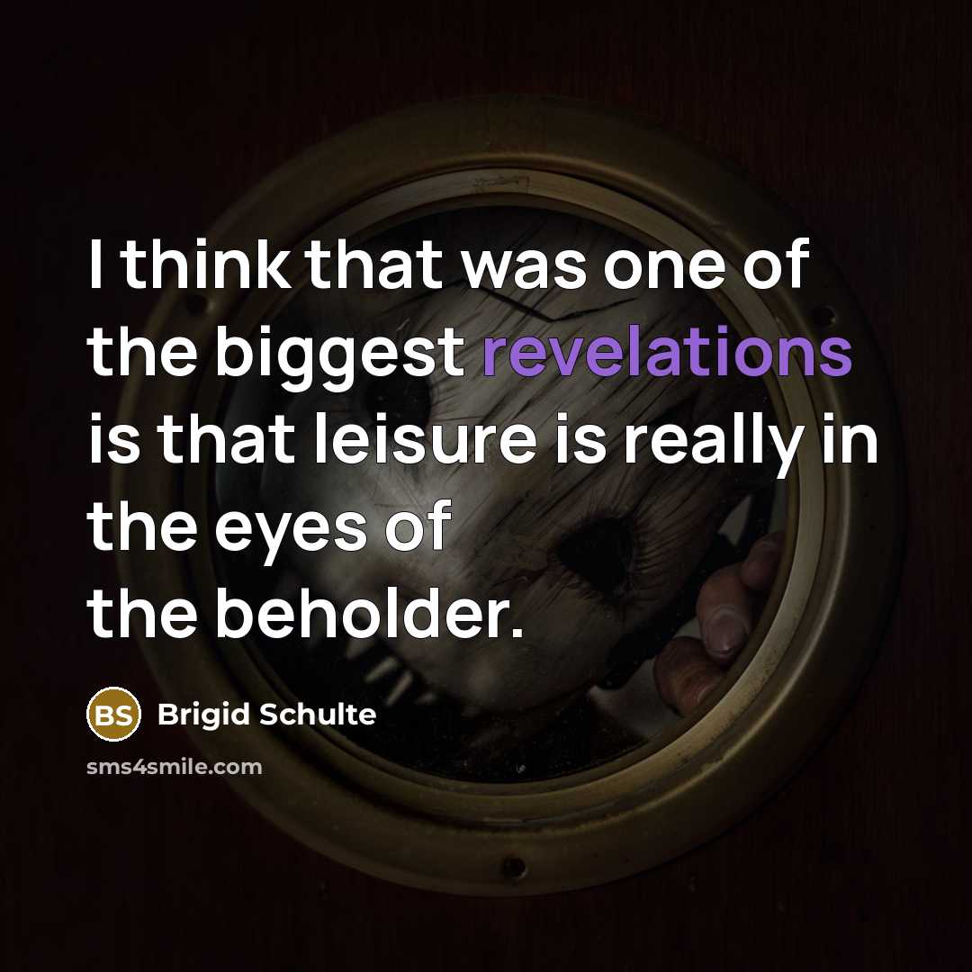 “I think that was one of the biggest revelations is…” quote by Brigid Schulte