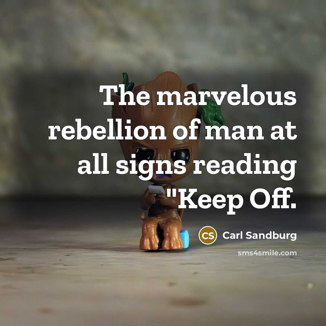 “The marvelous rebellion of man at all signs reading "Keep…” quote by Carl Sandburg