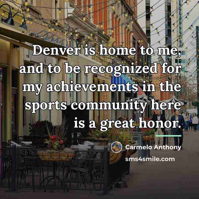 “Denver is home to me, and to be recognized for…” quote by Carmelo Anthony