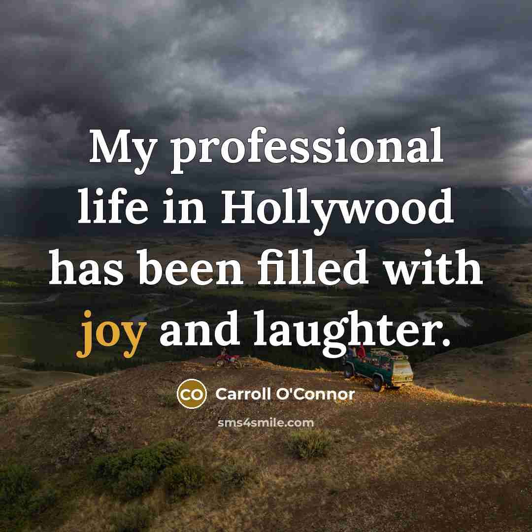 “My professional life in Hollywood has been filled with joy…” quote by Carroll O'Connor