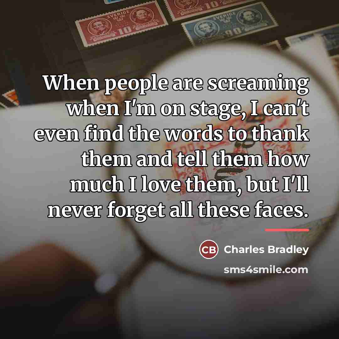 “When people are screaming when I'm on stage, I can't…” quote by Charles Bradley