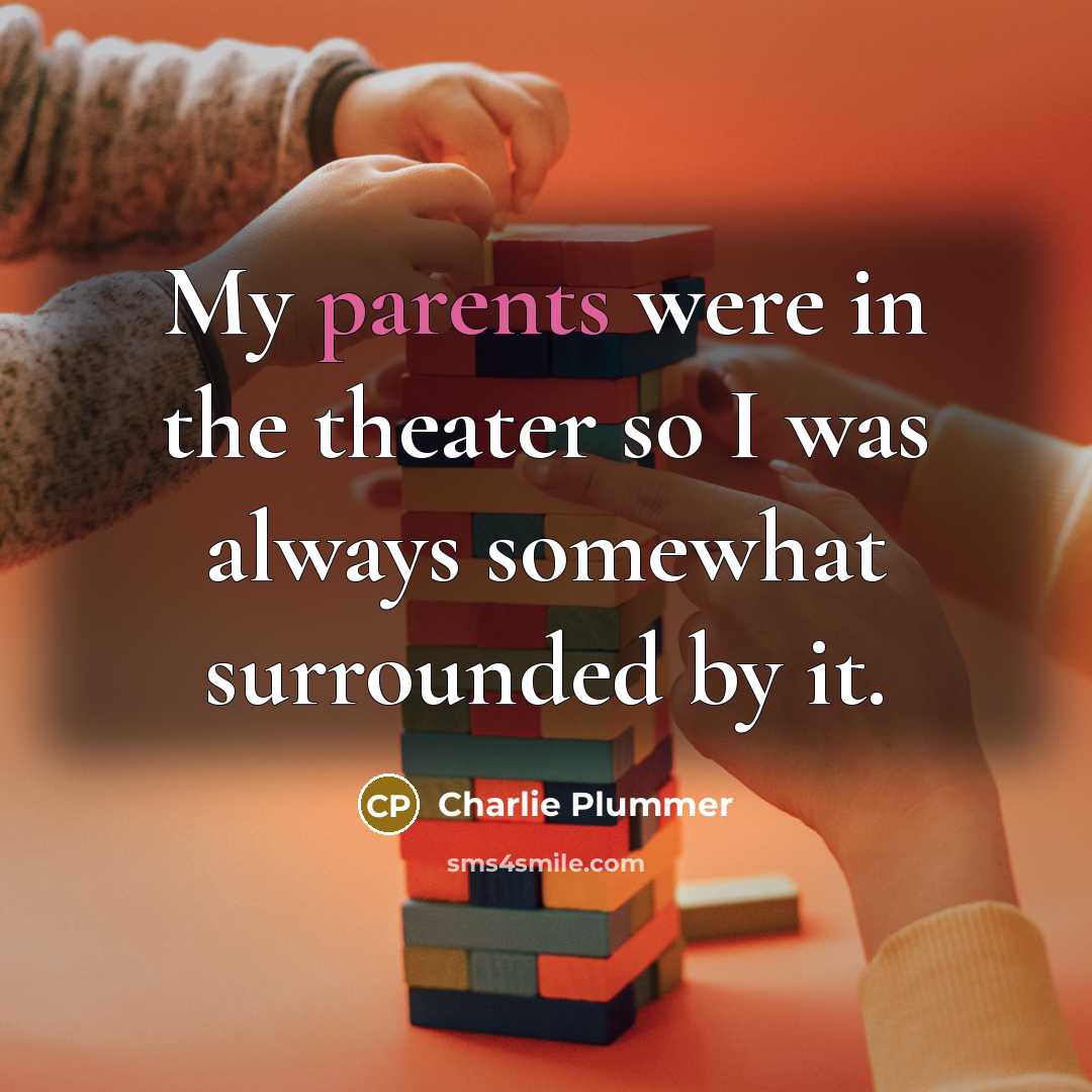 “My parents were in the theater so I was always…” quote by Charlie Plummer