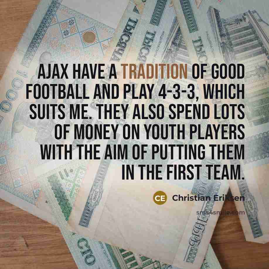 “Ajax have a tradition of good football and play 4-3-3,…” quote by Christian Eriksen