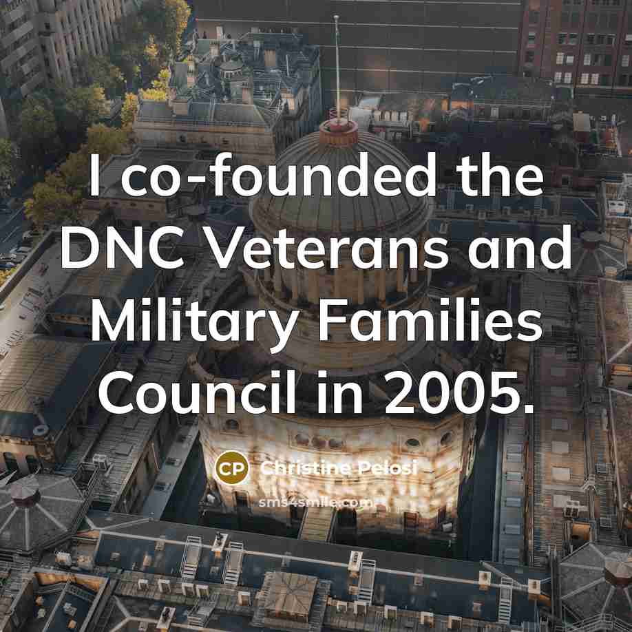 “I co-founded the DNC Veterans and Military Families Council in…” quote by Christine Pelosi
