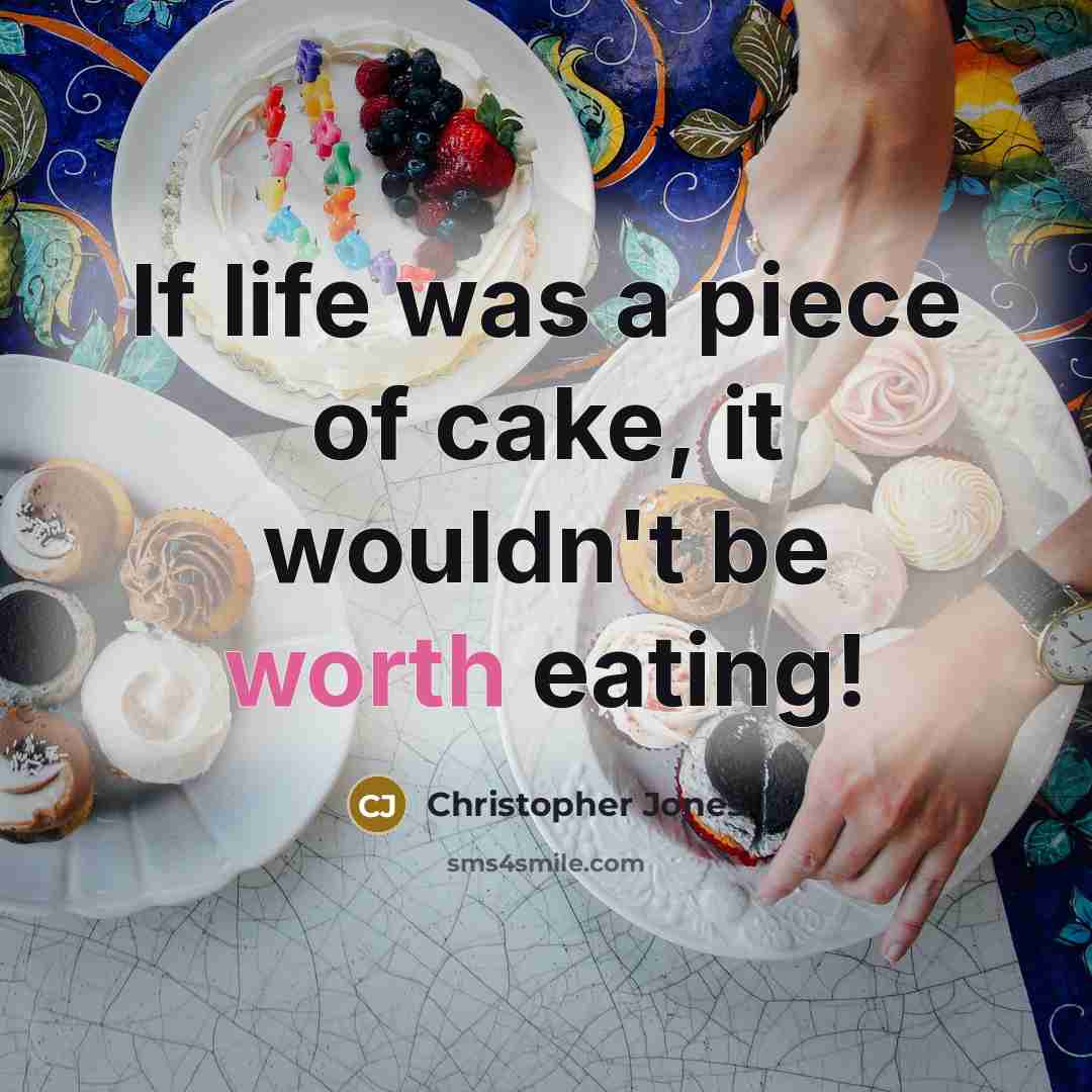 “If life was a piece of cake, it wouldn't be…” quote by Christopher Jones