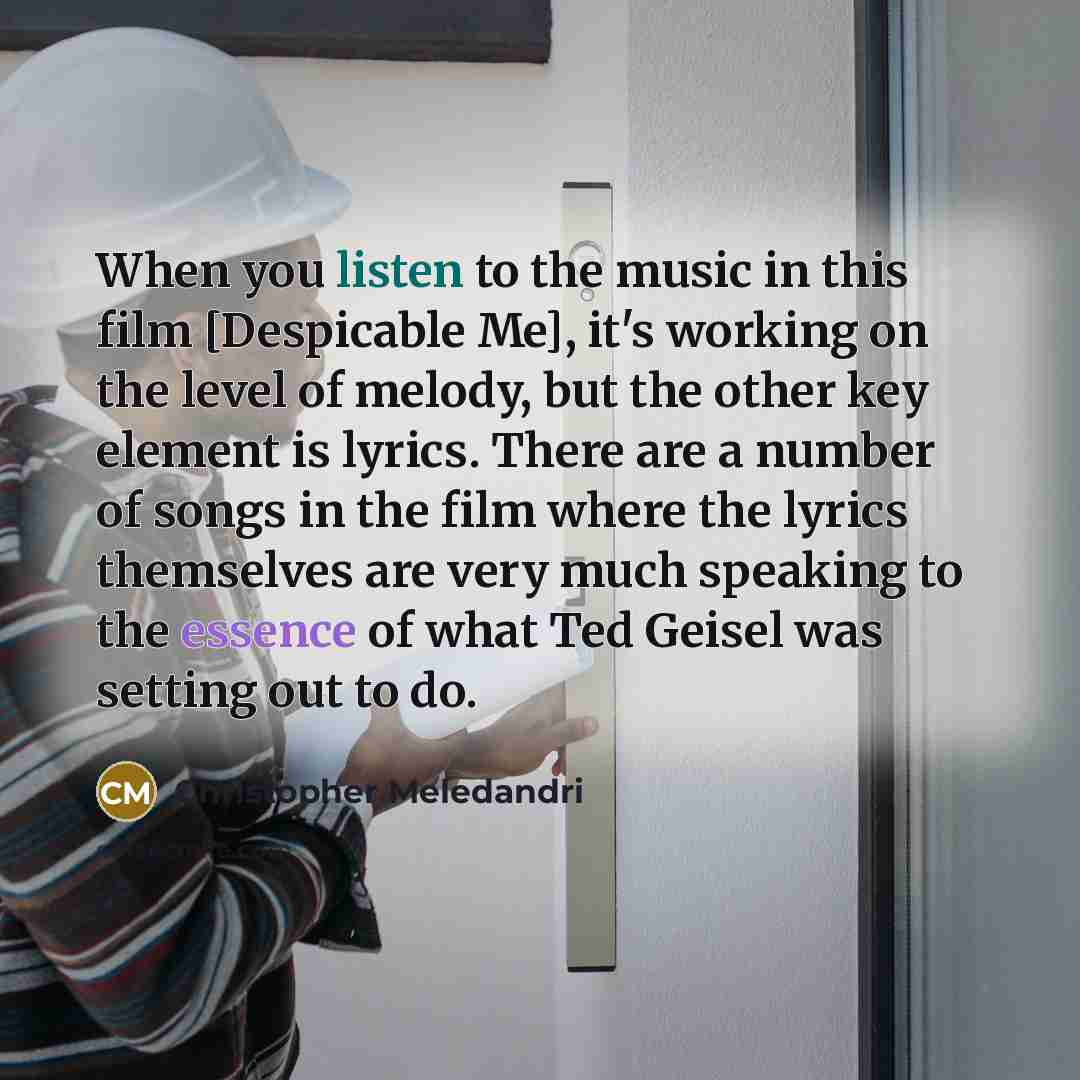 “When you listen to the music in this film [Despicable…” quote by Christopher Meledandri