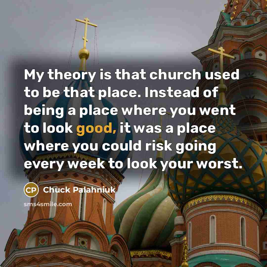 “My theory is that church used to be that place.…” quote by Chuck Palahniuk