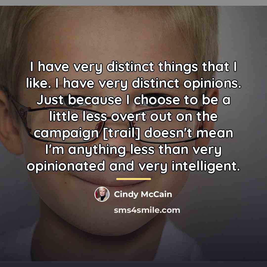 “I have very distinct things that I like. I have…” quote by Cindy McCain
