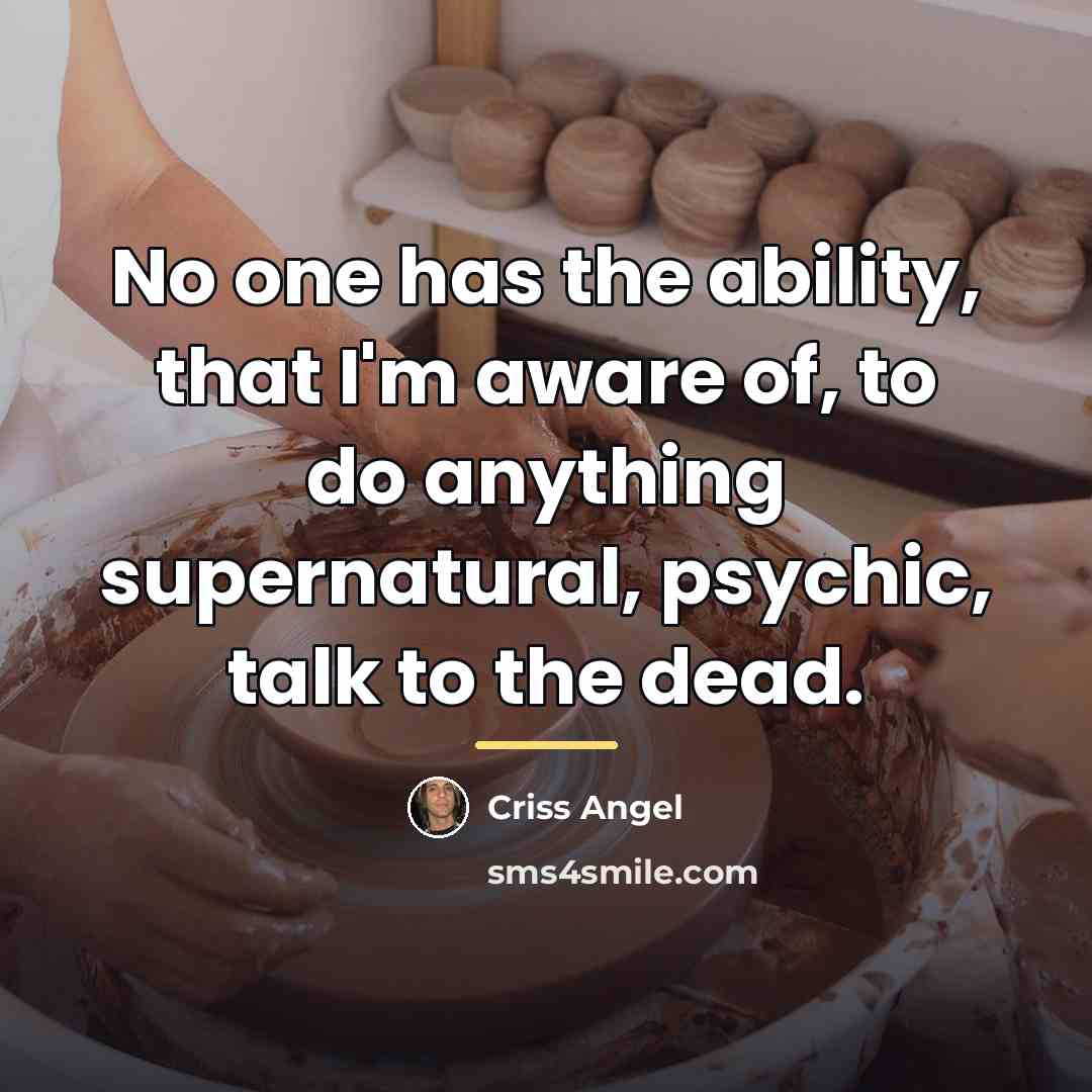 “No one has the ability, that I'm aware of, to…” quote by Criss Angel