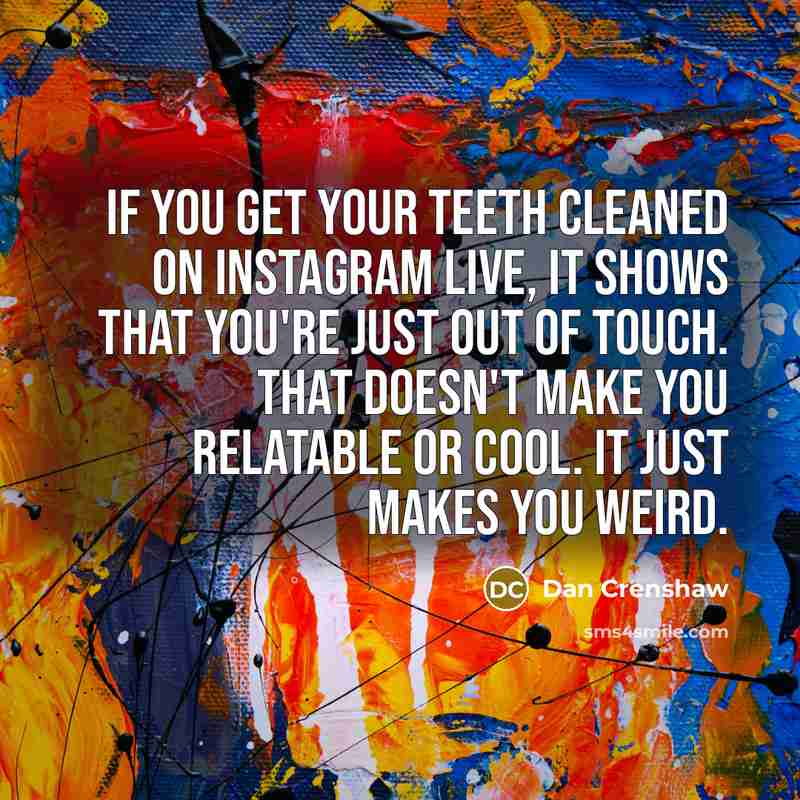 “If you get your teeth cleaned on Instagram live, it…” quote by Dan Crenshaw