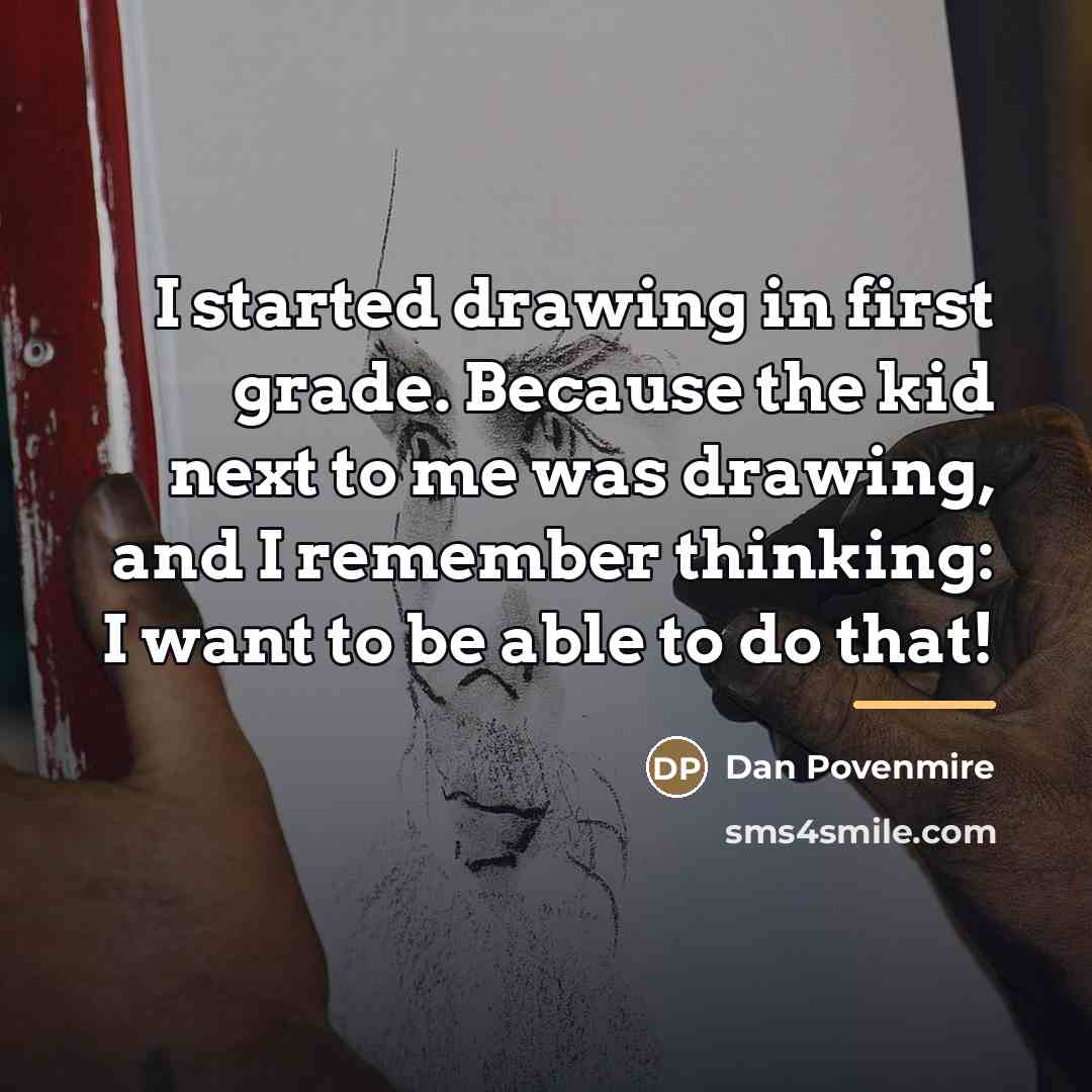 “I started drawing in first grade. Because the kid next…” quote by Dan Povenmire