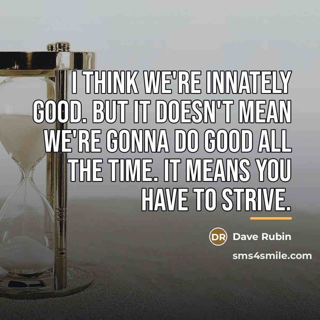 “I think we're innately good. But it doesn't mean we're…” quote by Dave Rubin