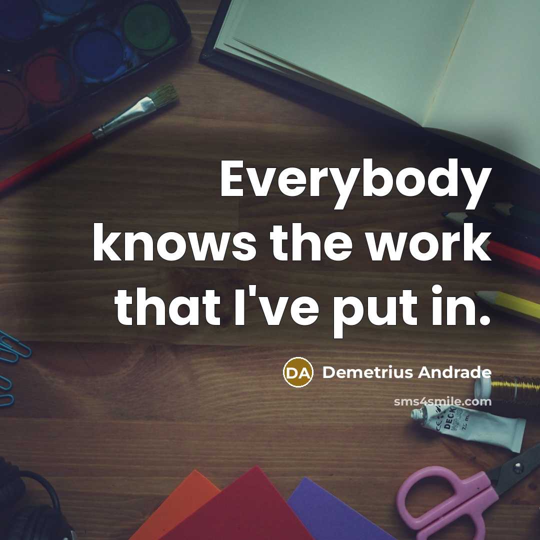 “Everybody knows the work that I've put in.…” quote by Demetrius Andrade