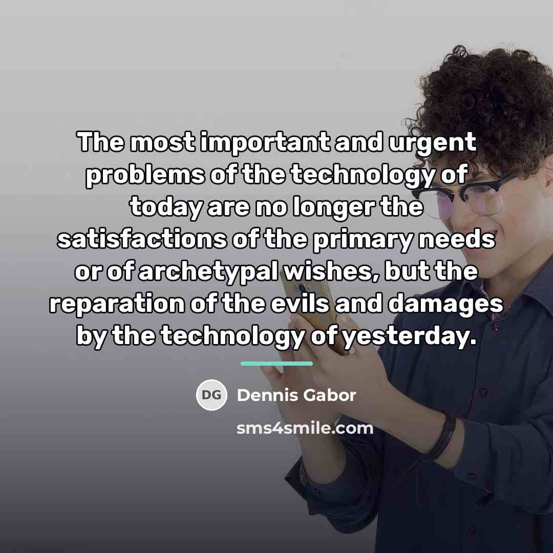 “The most important and urgent problems of the technology of…” quote by Dennis Gabor