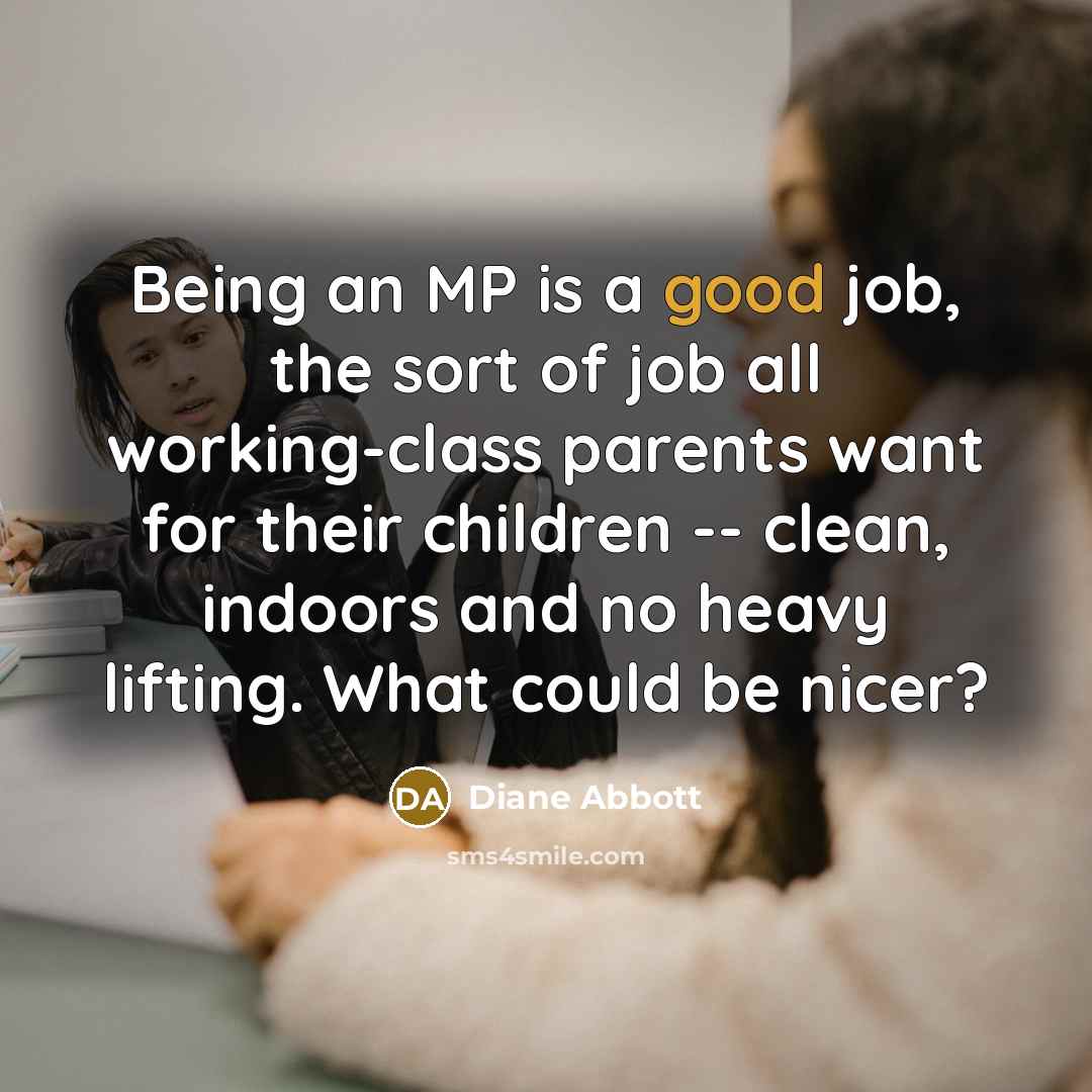 “Being an MP is a good job, the sort of…” quote by Diane Abbott
