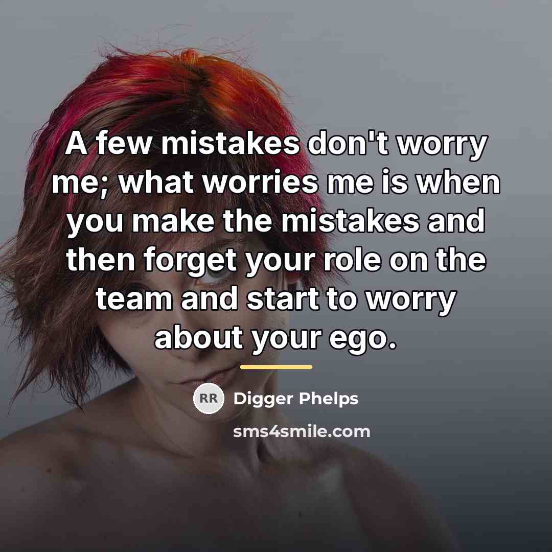 “A few mistakes don't worry me; what worries me is…” quote by Digger Phelps