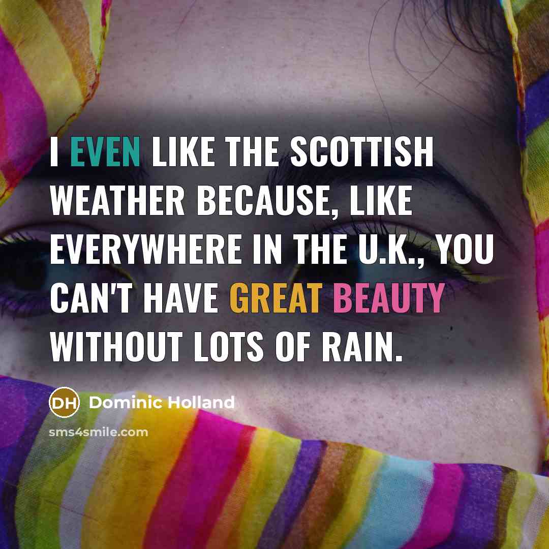 “I even like the Scottish weather because, like everywhere in…” quote by Dominic Holland