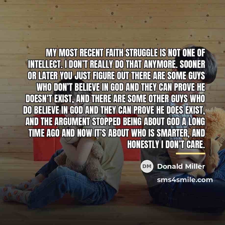 “My most recent faith struggle is not one of intellect.…” quote by Donald Miller