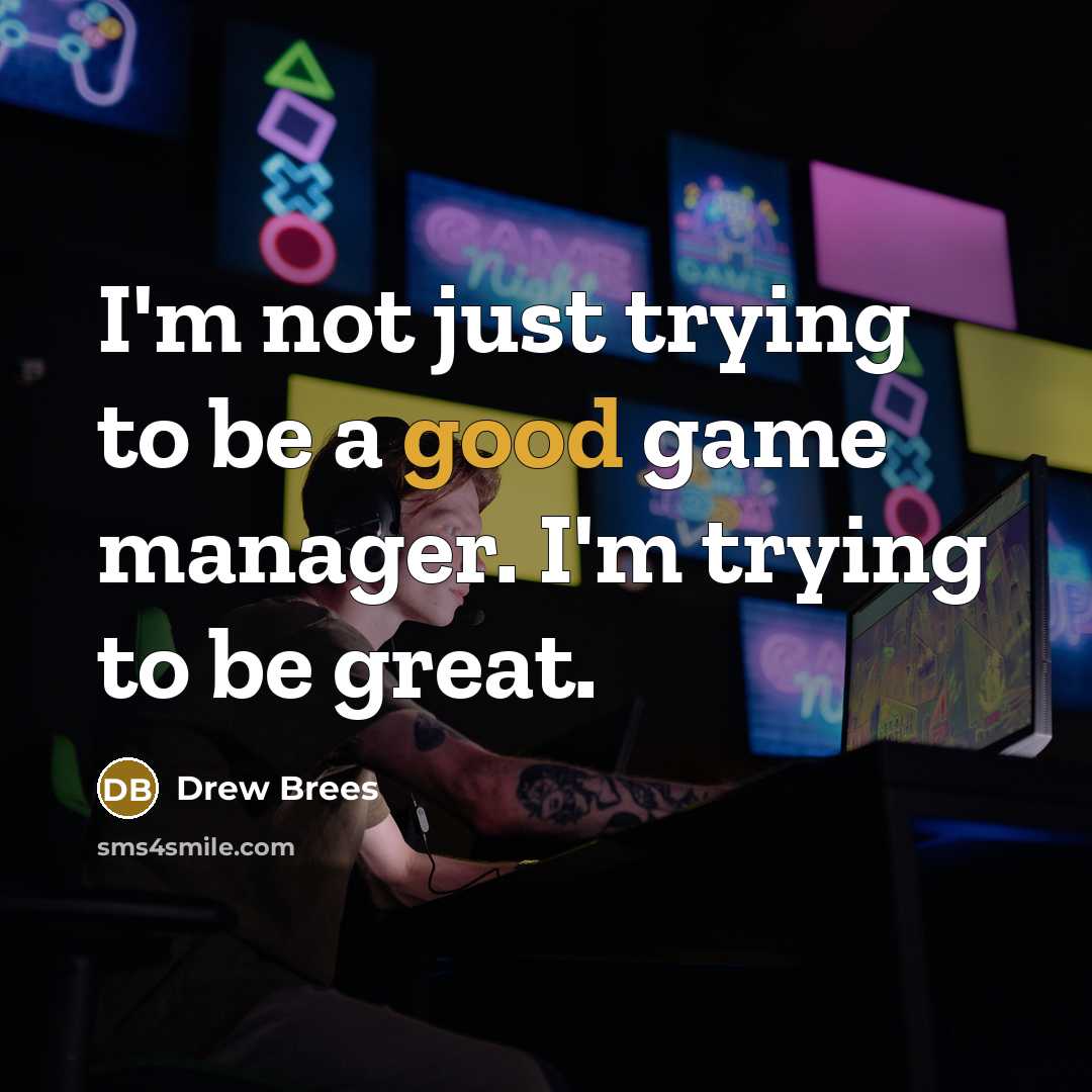 “I'm not just trying to be a good game manager.…” quote by Drew Brees