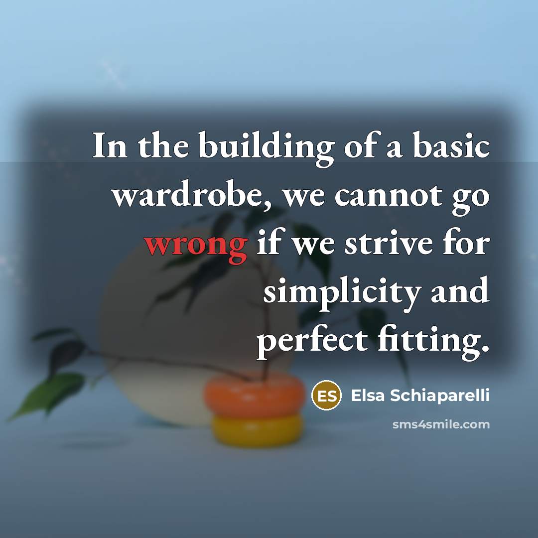 “In the building of a basic wardrobe, we cannot go…” quote by Elsa Schiaparelli