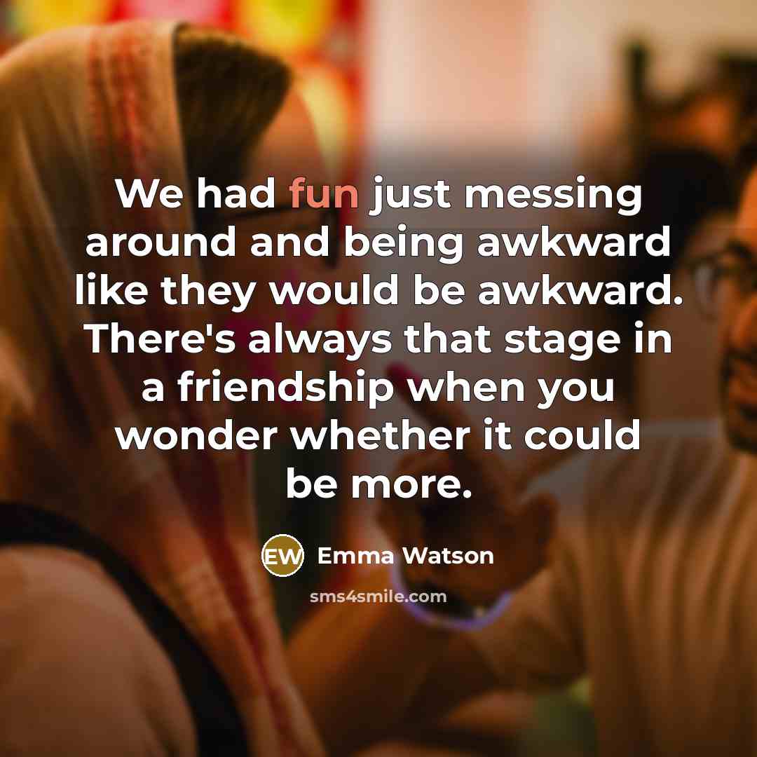 “We had fun just messing around and being awkward like…” quote by Emma Watson