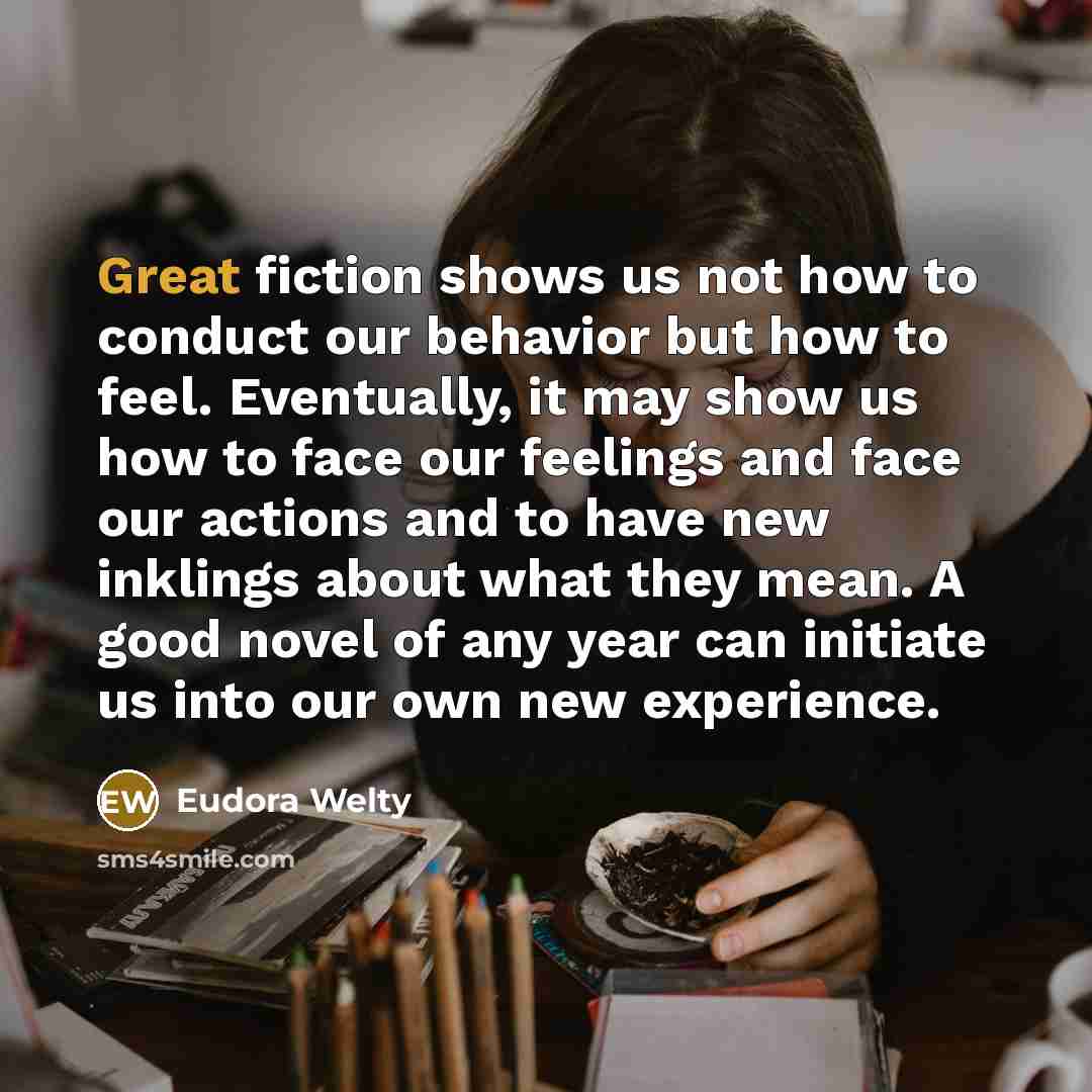 “Great fiction shows us not how to conduct our behavior…” quote by Eudora Welty