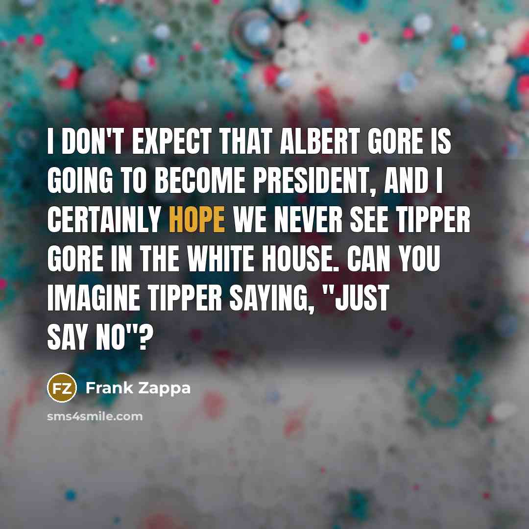 “I don't expect that Albert Gore is going to become…” quote by Frank Zappa