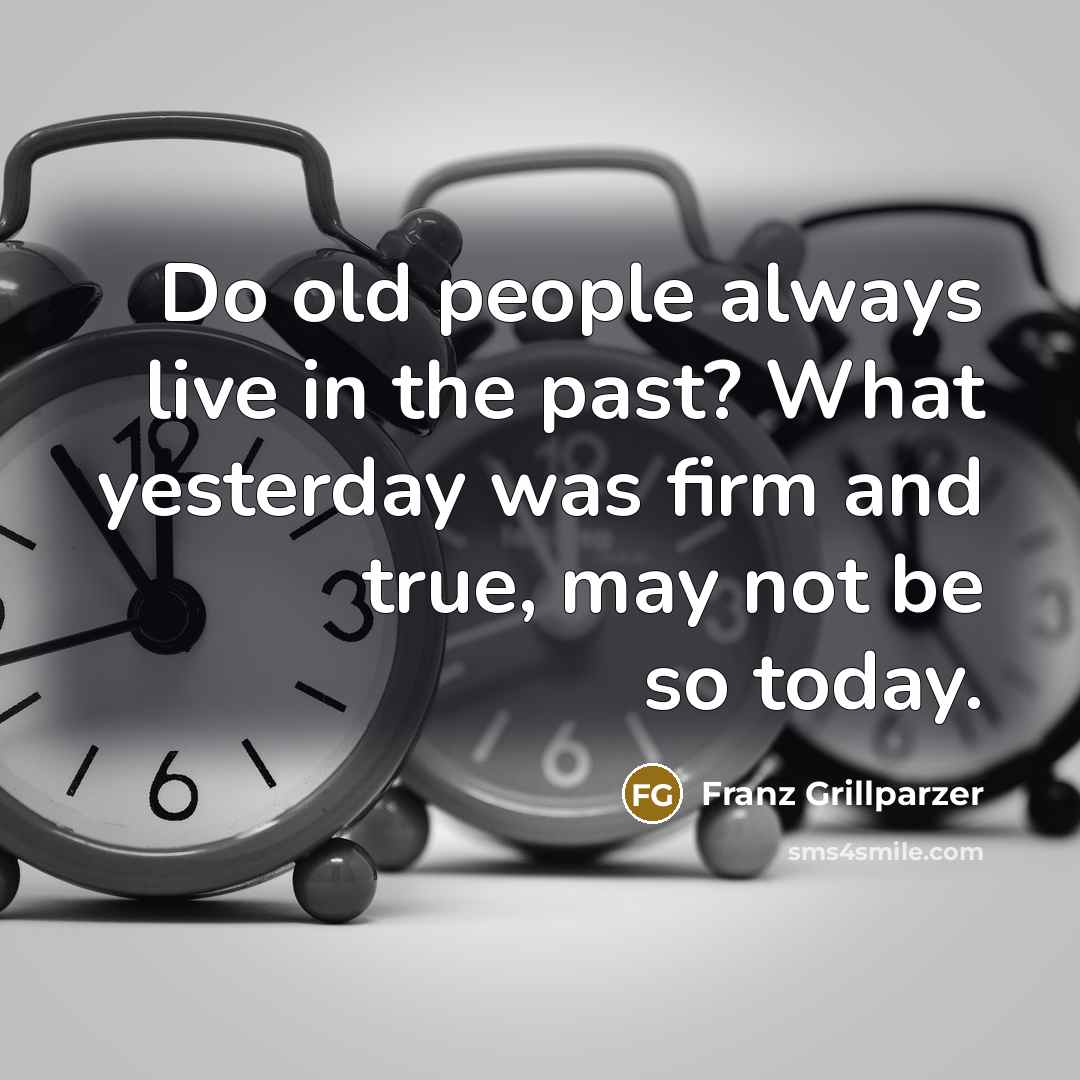 “Do old people always live in the past? What yesterday…” quote by Franz Grillparzer