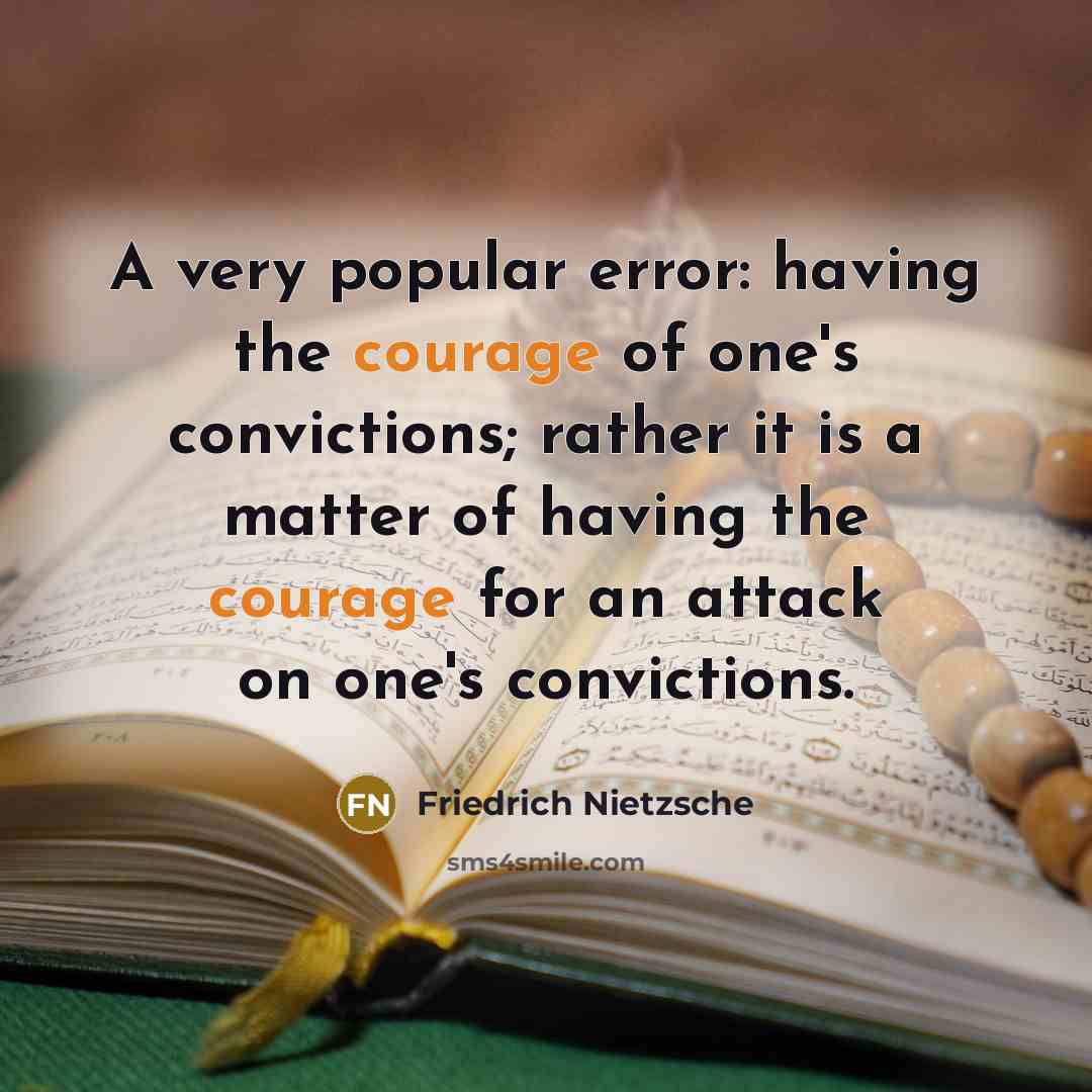 “A very popular error: having the courage of one's convictions;…” quote by Friedrich Nietzsche