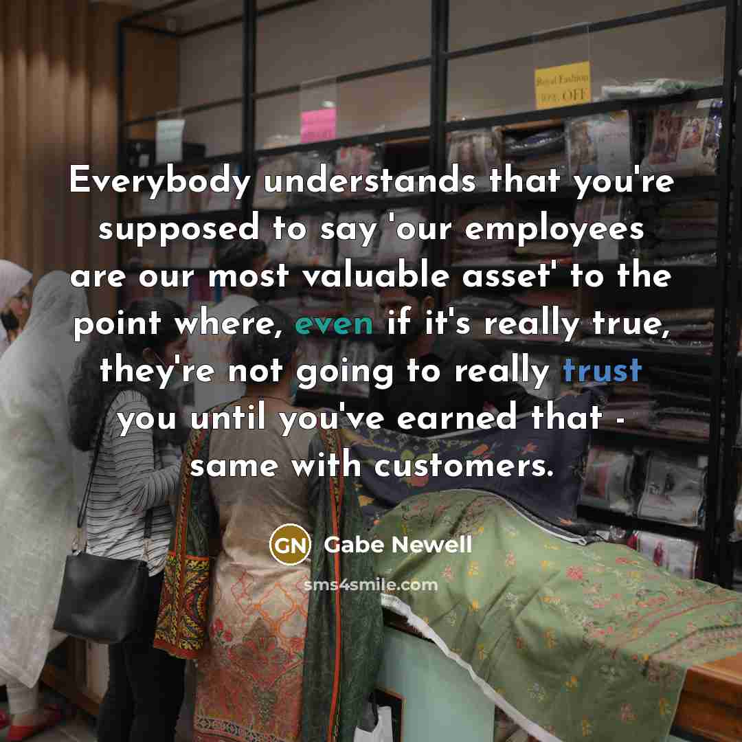 “Everybody understands that you're supposed to say 'our employees are…” quote by Gabe Newell