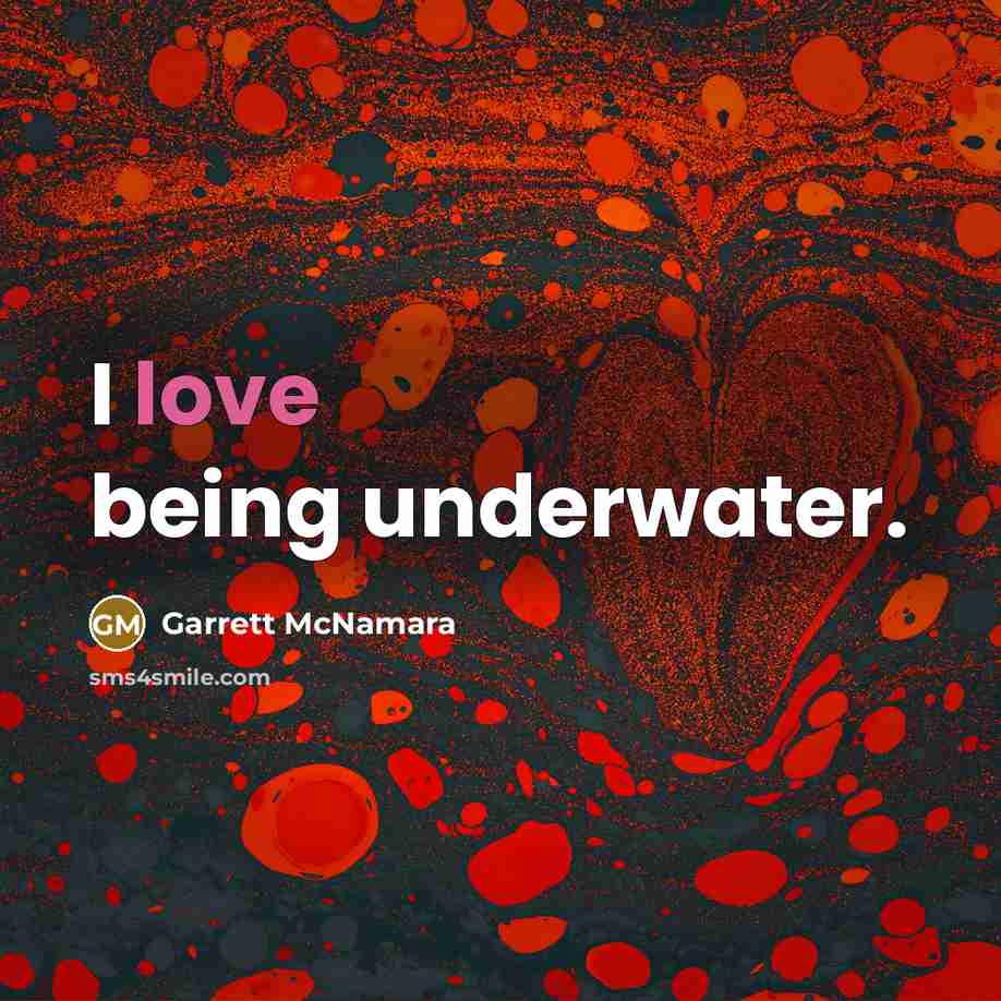 “I love being underwater.…” quote by Garrett McNamara