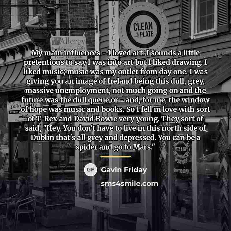 “My main influences - I loved art. I sounds a…” quote by Gavin Friday