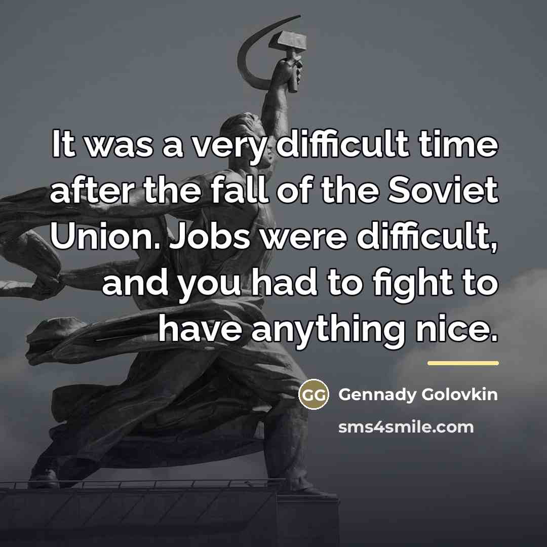 “It was a very difficult time after the fall of…” quote by Gennady Golovkin