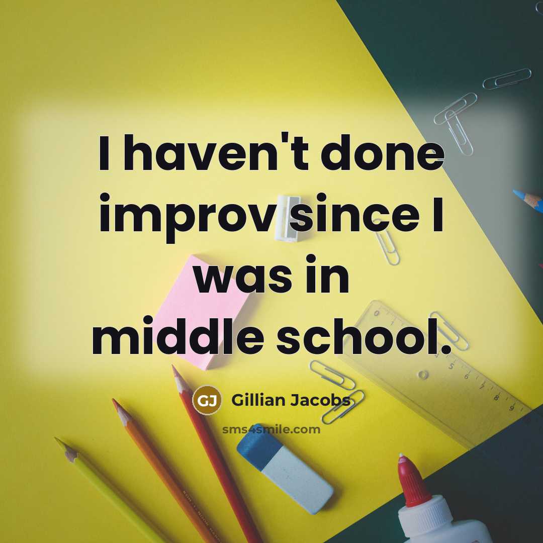 “I haven't done improv since I was in middle school.…” quote by Gillian Jacobs