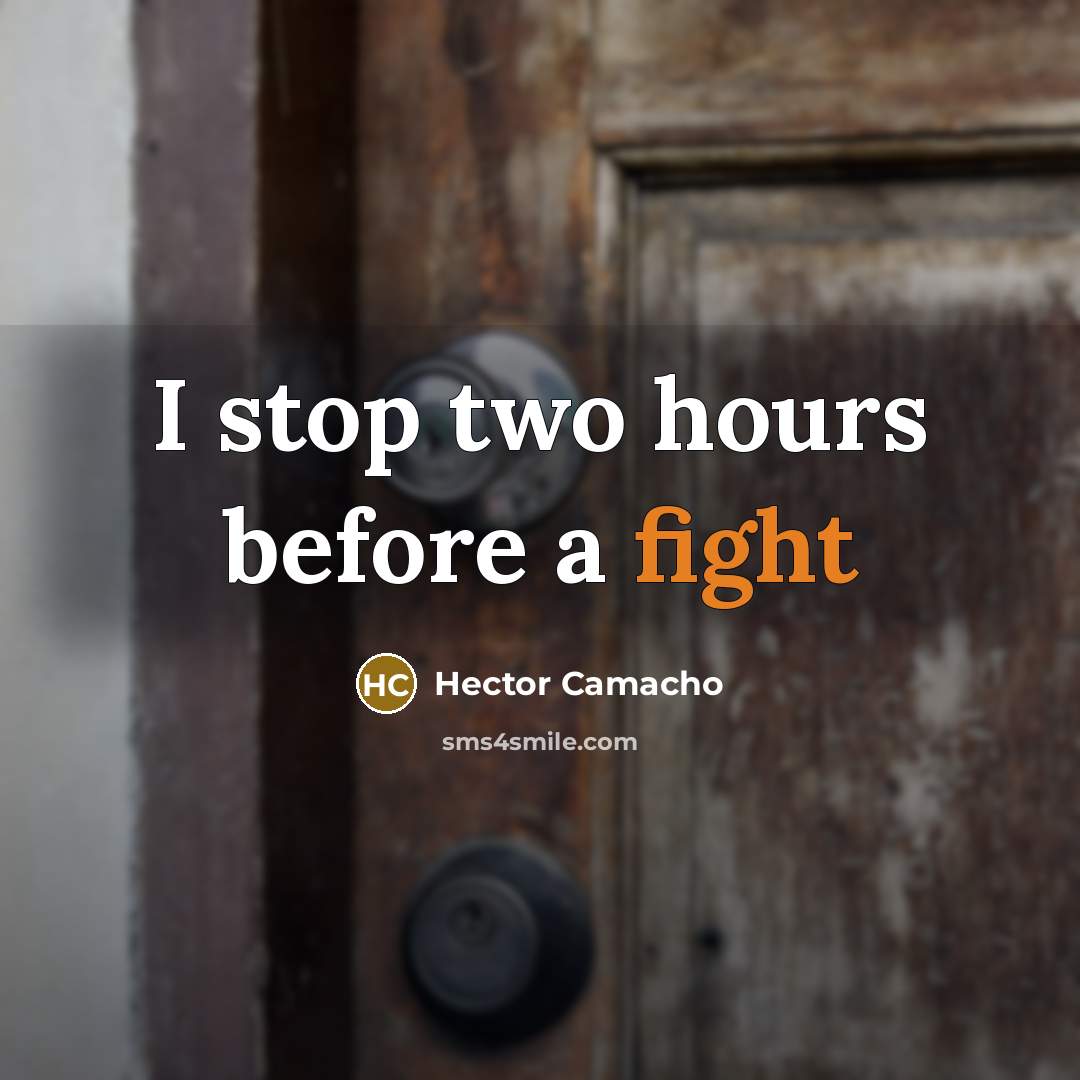 “I stop two hours before a fight” quote by Hector Camacho