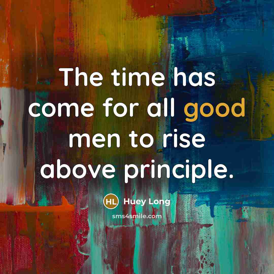 “The time has come for all good men to rise…” quote by Huey Long