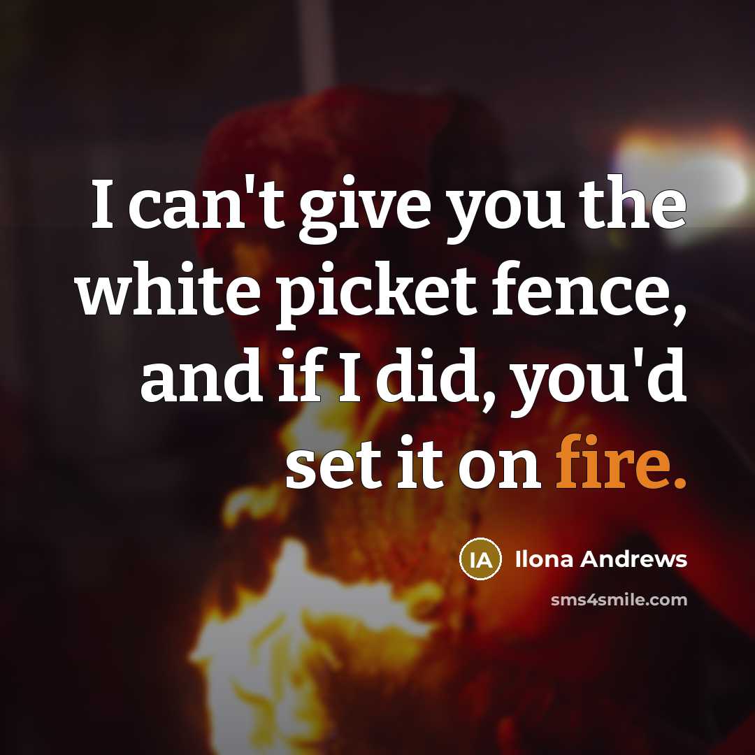 “I can't give you the white picket fence, and if…” quote by Ilona Andrews